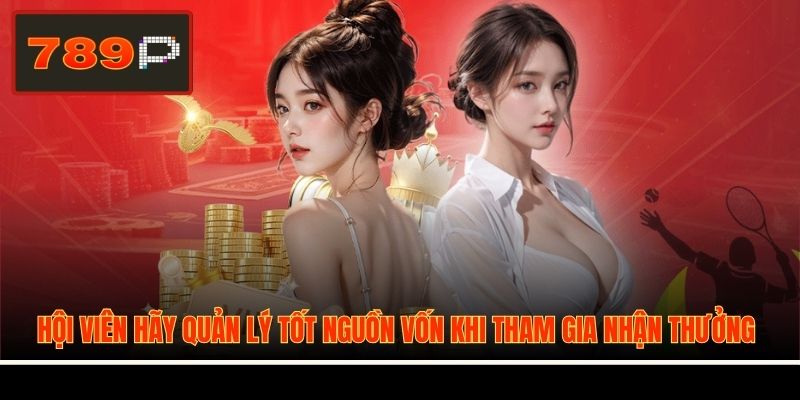 Hội viên hãy quản lý tốt nguồn vốn khi tham gia nhận thưởng