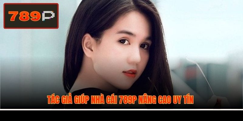 Tác giả giúp nhà cái 789P nâng cao uy tín