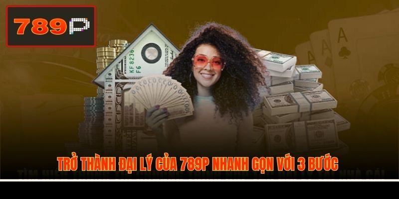 Trở thành đại lý của 789P nhanh gọn với 3 bước